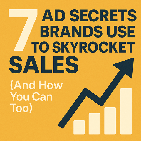 7 Ad Secrets Brands Use to Skyrocket Sales (And How You Can Too)